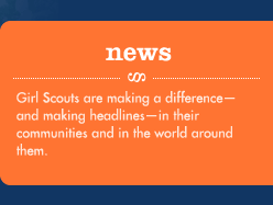 NEWS-Girl Scouts are making a difference-and making headlines-in their communities and in the world around them.