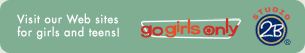Visit our Web sites for girls and teens!