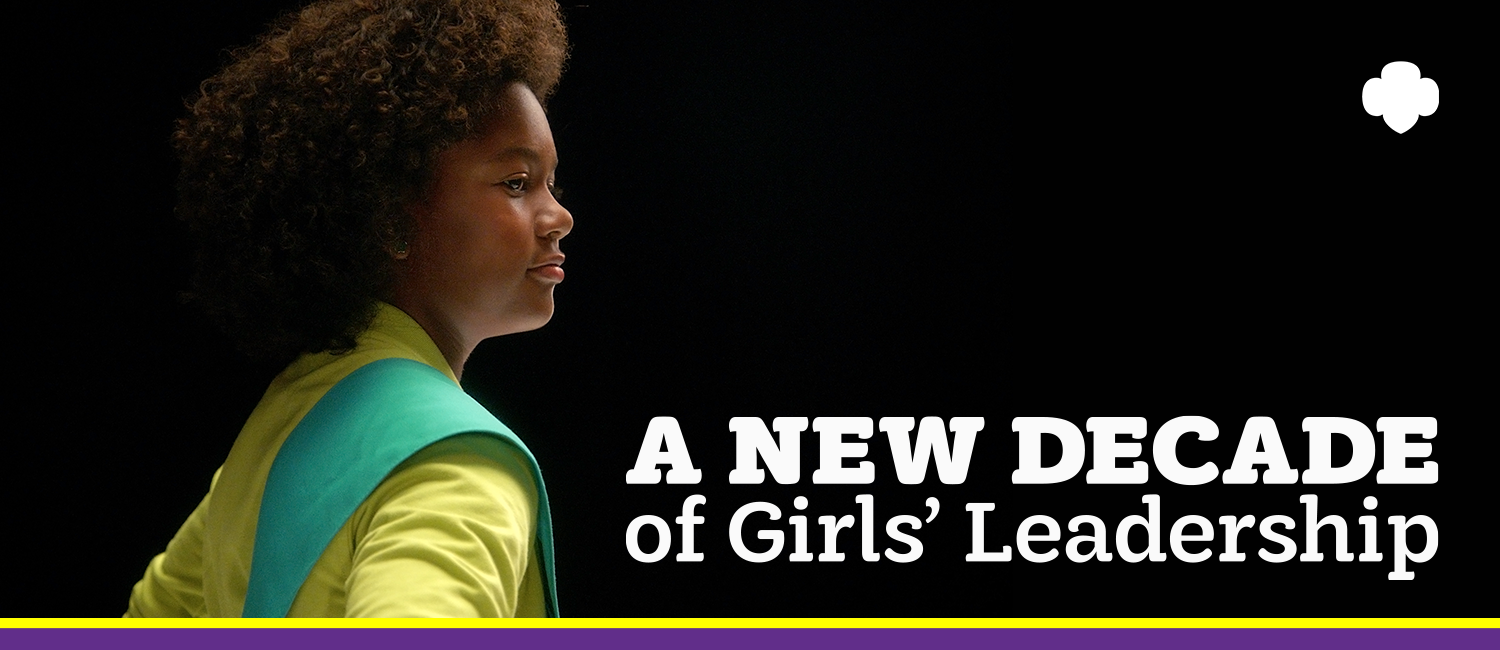 A New Decade Of Girls Leadership Girl Scouts 3517